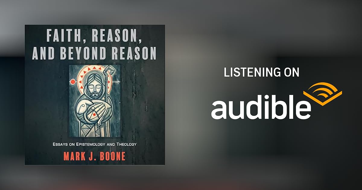 Faith, Reason, and Beyond Reason by Mark J. Boone Audiobook Audible